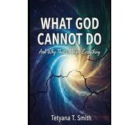 What God Cannot Do: And Why That Changes Everything