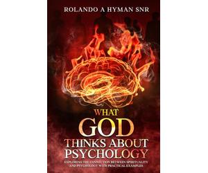 What God thinks about Psychology: Exploring the connection between spirituality and Psychology with practical examples