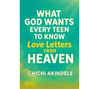 What God wants every Teen to Know: Love Letters from Heaven