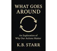 What Goes Around: An Exploration of Why Our Actions Matter