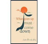 What Goes Up Must Come Down: Financial Crises, Hidden Patterns, and Why the System Isn't Broken - That's Exactly the Problem
