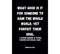 “What good is it for someone to gain the whole world, yet forfeit their soul.: “What good is it for someone to gain the whole world, yet forfeit their soul