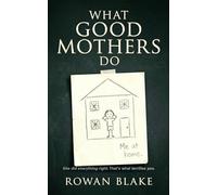 WHAT GOOD MOTHERS DO: A Psychological Thriller
