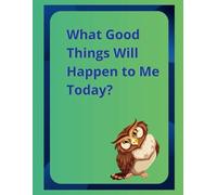 What Good Things Will Happen To Me Today?: Catch the moments that make you happy. Notebook.