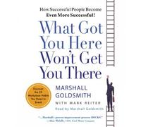 What Got You Here Won't Get You There