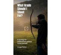 What Grade Should I Shoot For?: A Strategy for Achievement Without Losing Yourself: 1