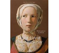 What great paintings say. 100 Masterpieces in Detail. Ediz. inglese