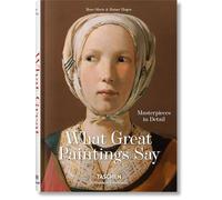 What Great Paintings Say: Masterpieces in Detail