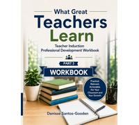 What Great Teachers Learn - Part 3: Teacher Induction Professional Development Workbook