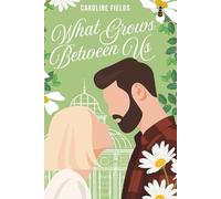 What Grows Between Us: An Utterly Feel-Good Spring Romance!