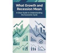 What Growth and Recession Mean: A Clear Guide to Understanding the Economic Cycle