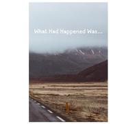 What Had Happened Was...