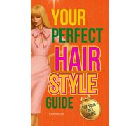What Hairstyle Suits me?: Your Perfect Hairstyle Guide: Hair Color and Hair Shape Analysis