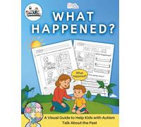What happened?: A Visual Guide to Help Kids with Autism Talk About the Past