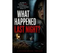 What Happened Last Night?: A Gripping Psychological Thriller of Memory, Murder, and Deception