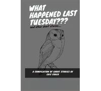 What Happened Last Tuesday And Other Short Stories