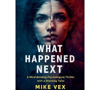 What Happened Next: A Mind-Bending Psychological Thriller with a Shocking Twist