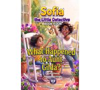 What Happened to Aunt Gilda?: A Sofia, the Little Detective Mystery