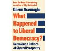 What Happened to Liberal Democracy?: Remaking a Politics of Shared Prosperity