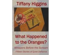 What Happened to the Oranges?: Whispers Before the Scream | Fifteen Stories of Quiet Defiance