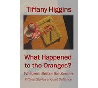 What Happened to the Oranges?: Whispers Before the Scream: Fifteen Stories of Quiet Defiance
