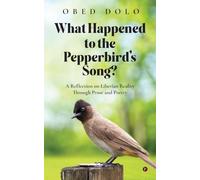 WHAT HAPPENED TO THE PEPPERBIRD'S SONG?- Colour Edition: A Reflection on Liberian Reality Through Prose and Poetry