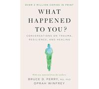 What Happened to You?: Conversations on Trauma, Resilience, and Healing