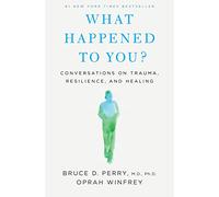 Bruce D Perry Oprah Winfrey What Happened to You? (Copertina rigida)