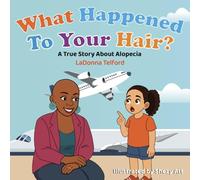 What Happened to Your Hair?: A True Story about Alopecia
