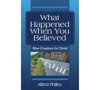 What Happened When You Believed: New Creature In Christ