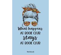 What Happens At Book Club Stays At Book Club: Book Club Notebook, Blank Paperback Book For Writing Notes, 120 Pages, college ruled, perfect for a ... their novel to discuss at the next meeting