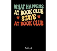 What Happens At Book Club Stays At Book Club: Book Club Notebook, Blank Paperback Book For Writing Notes, 110 Pages, college ruled, perfect for a ... their novel to discuss at the next meeting