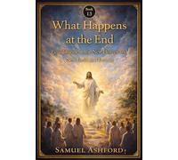 What Happens At The End: Final Judgment, the New Heaven and New Earth, and Eternity