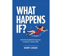 What Happens If?: Exploring Reality Through Thought Experiments