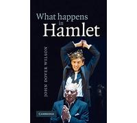 What Happens in Hamlet by J. Dover Wilson