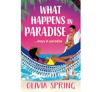 What Happens in Paradise: A SUPER HOT romance with workplace and forced proximity tropes set in the Caribbean from Olivia Spring