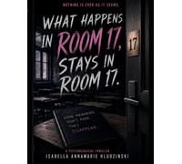 What Happens In Room 17, Stays In Room 17.: Nothing Is Ever As It Seems: 1