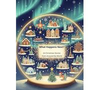 What Happens Next?: 24 Unfinished Christmas Stories from Around the World