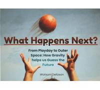 What Happens Next?: From Playday to Outer Space | How Gravity helps us Guess the Future