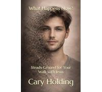 What Happens Now?: Steady Ground for Your Walk with Jesus