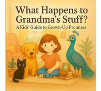 What Happens to Grandma’s Stuff?: A Kids’ Guide to Grown-Up Promises