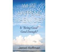 What Happens When I Die?: Is “Being Good” Good Enough?