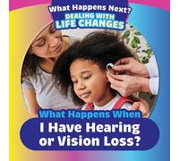 What Happens When I Have Hearing or Vision Loss?