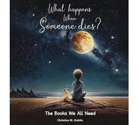 What Happens When Someone Dies?: The Books We ALL Need: 1