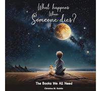 What Happens When Someone Dies?: The Books We ALL Need: 1