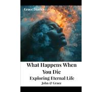 What Happens When You Die?: Exploring Eternal Life