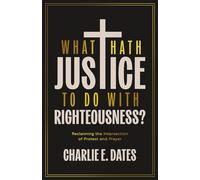 What Hath Justice to Do with Righteousness?: Reclaiming the Intersection of Protest and Prayer