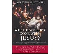 What Have They Done with Jesus?: Beyond Strange Theories and Bad History...