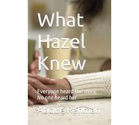 What Hazel Knew: Everyone heard the story. No one heard her