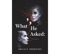 WHAT HE ASKED: A Dark Psychological Romance Between a Venezuelan Woman and an American Man - An Online Relationship of Obsession, Power, and Her First Surrender